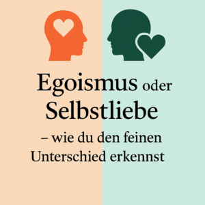 Grafik zeigt 2 Köpfe: in einem ist das Herz als Gehirn, beim anderen beim Gefühl. und in 2 verschiedenen Farben orange und grün steht: „Egoismus oder Selbstliebe. - wie du den feinen Unterschied erkennst.